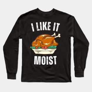 i like it moist thanksgiving day Long Sleeve T-Shirt